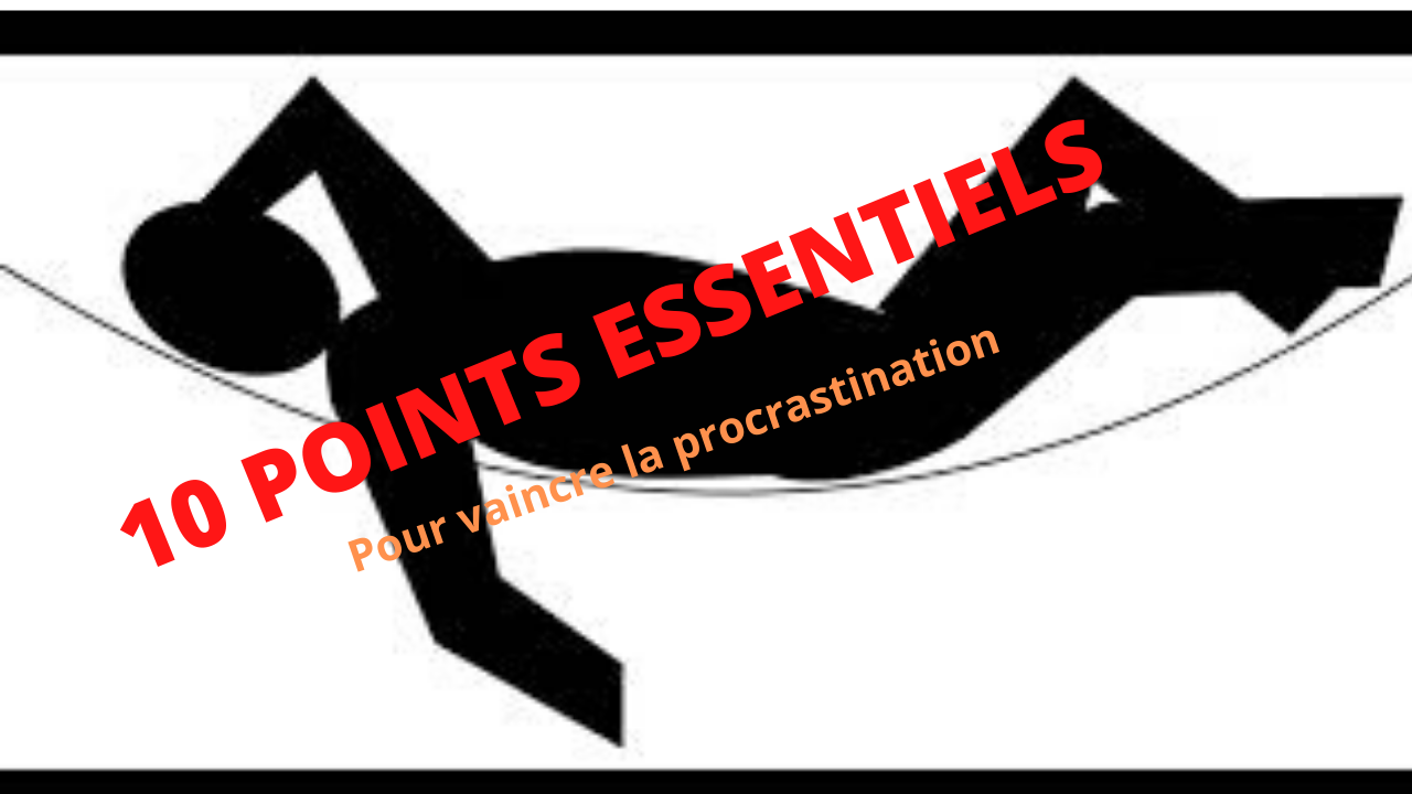 10 points essentiels pour vaincre la procrastination