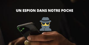 Un espion dans notre poche nous surveille partout et sur tout