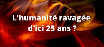 L'humanité ravagée d'ici 25 ans ?