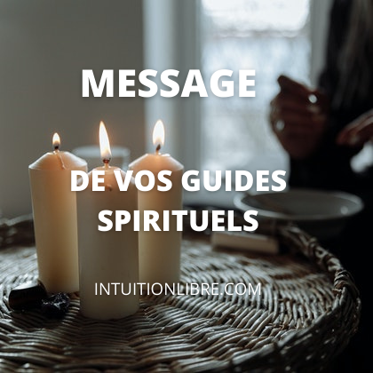 Recevez un message de vos guides spirituels