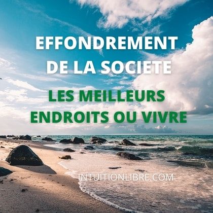 Découvrez les meilleurs endroits où vivre en cas d'effondrement de la société