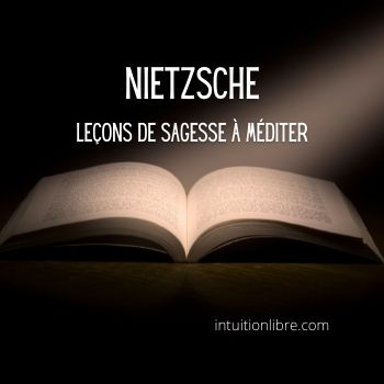 Leçons de sagesse de Nietzsche à méditer