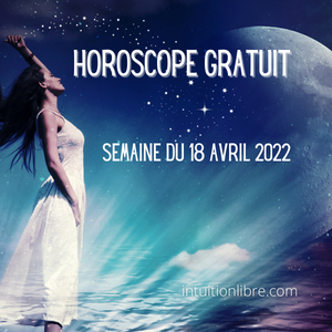 Horoscope gratuit semaine du 18 Avril 2022