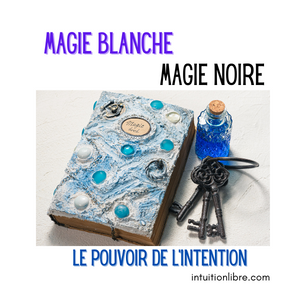 Magie blanche et Magie Noire – Les portes de la Magie – Le pouvoir de l’intention