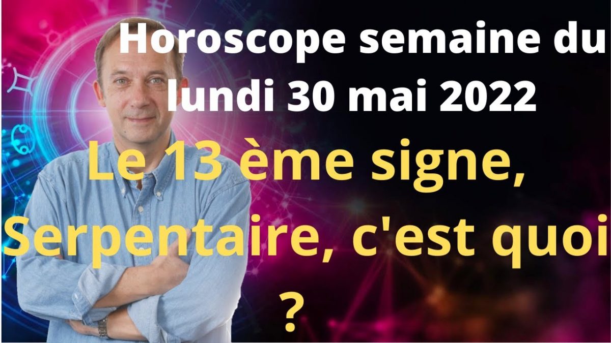 Horoscope semaine du lundi 30 mai 2022