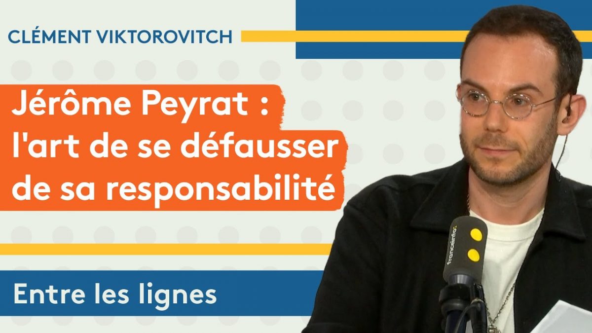 Clément Viktorovitch : Jérôme Peyrat, l’art de se défausser de sa responsabilité