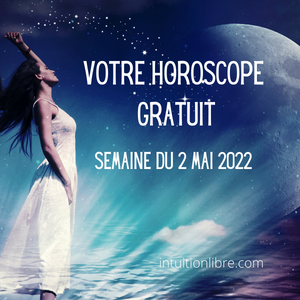 Horoscope gratuit semaine du 2 Mai 2022
