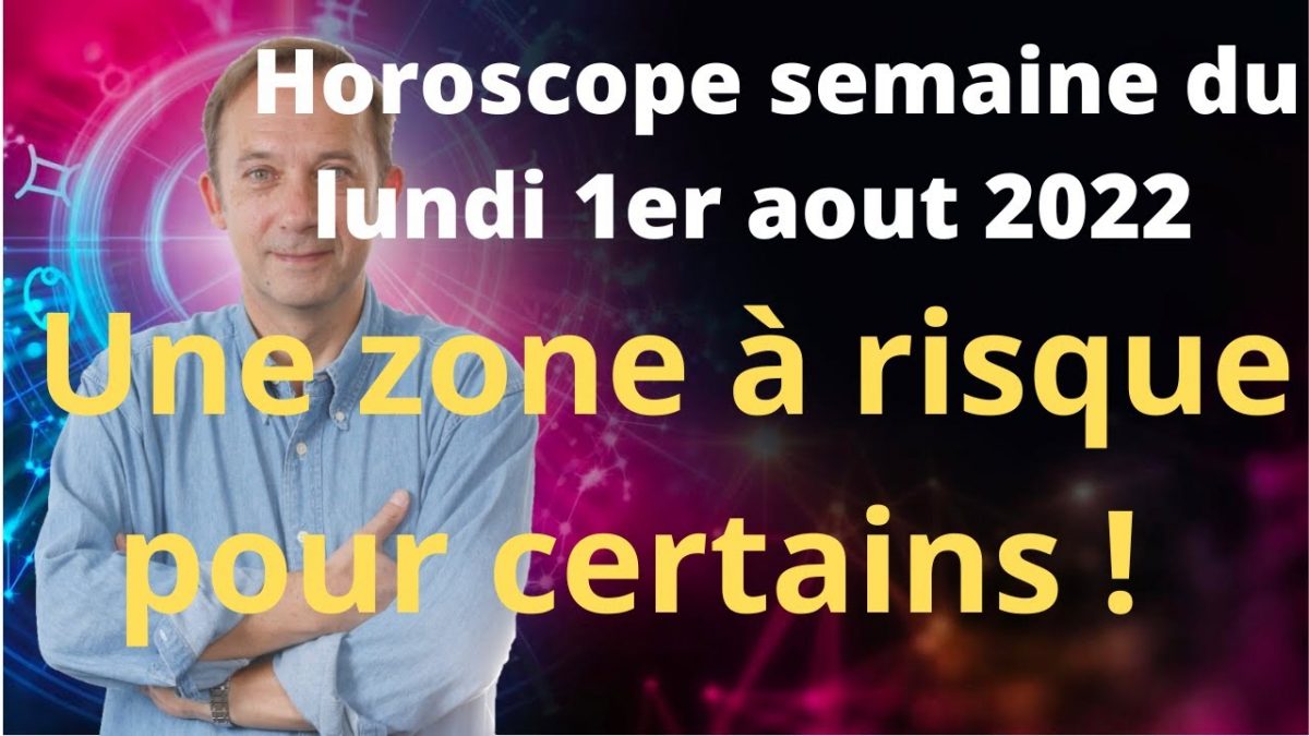 Horoscope semaine du lundi 1er aout 2022