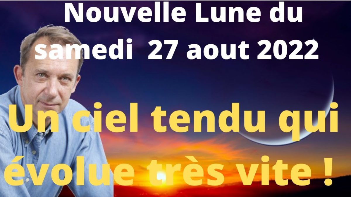 Astrologie Nouvelle Lune du samedi 27aout 2022