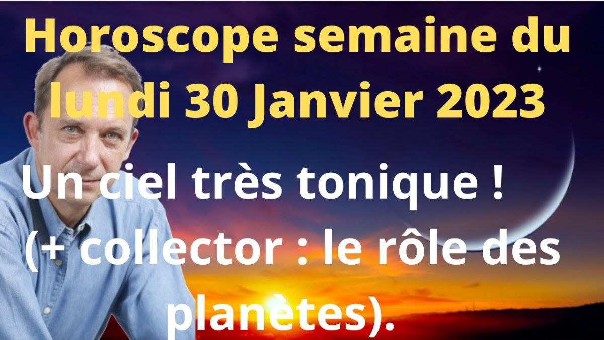 Horoscope semaine du lundi 30 janvier 2023