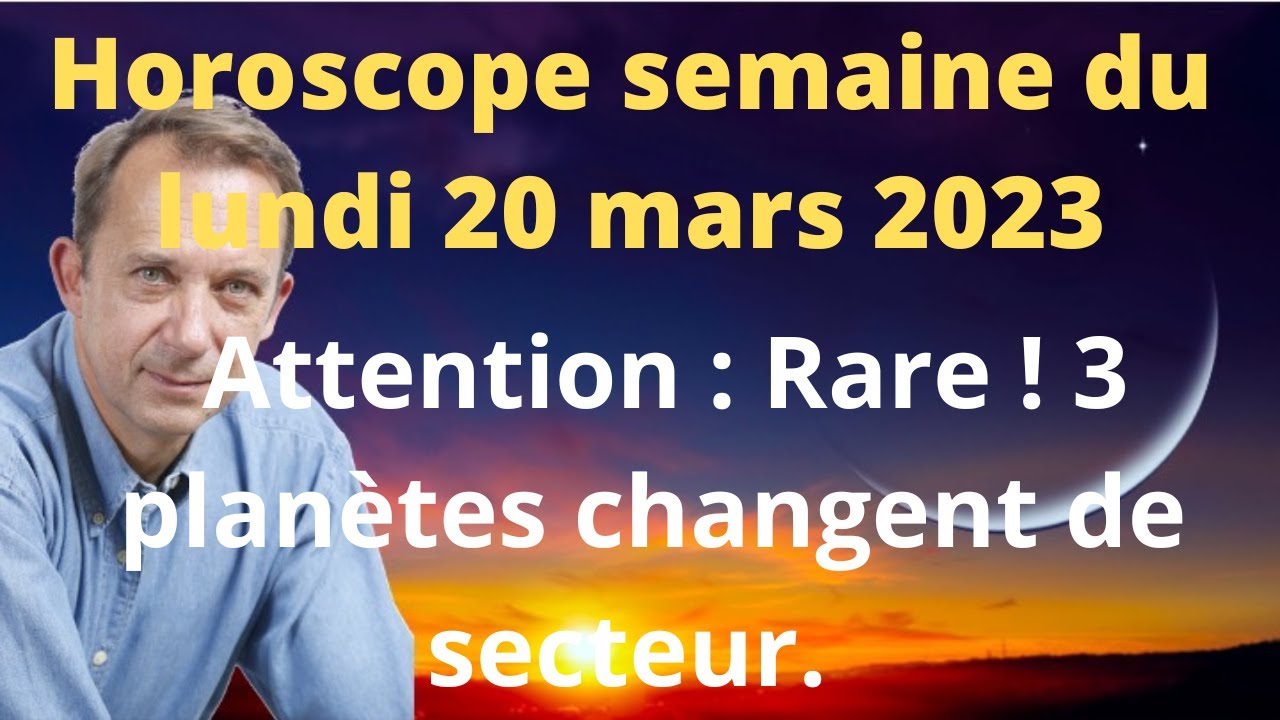 Horoscope semaine du lundi 20 mars 2023
