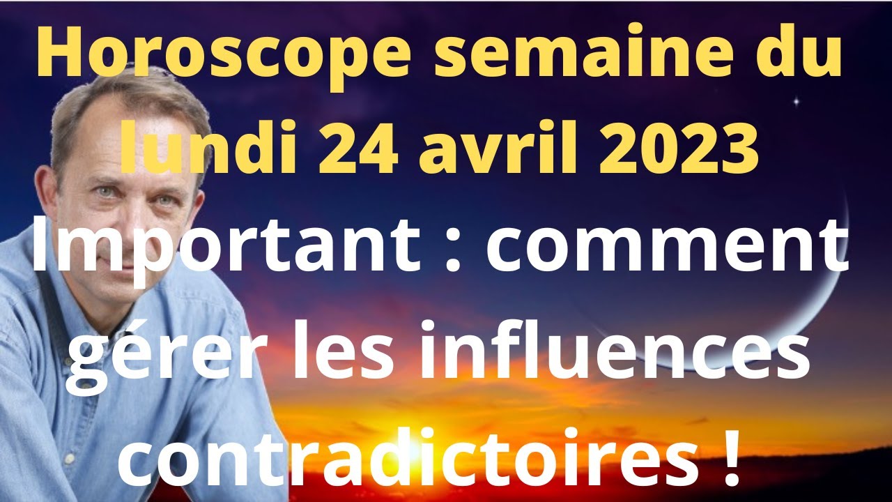 Horoscope semaine du lundi 24 avril 2023