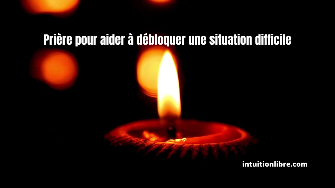 Prière pour aider à débloquer une situation difficile – intuitionlibre