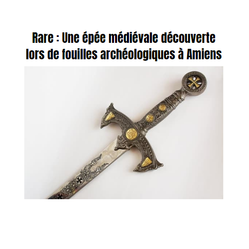 Rare : Une épée médiévale découverte lors de fouilles archéologiques à Amiens