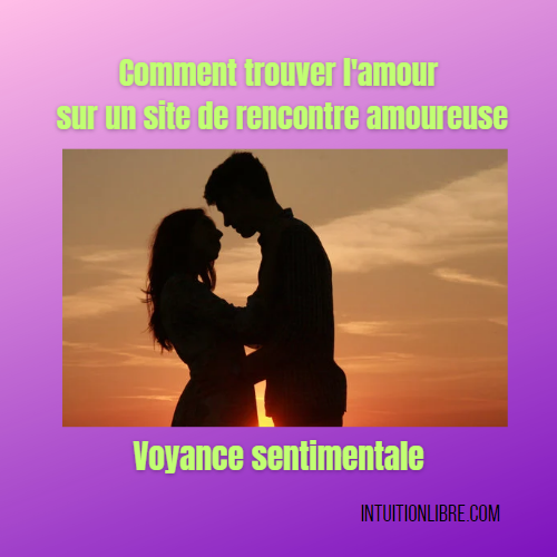 voyance sentimentale - Comment trouver l'amour sur un site de rencontre amoureuse