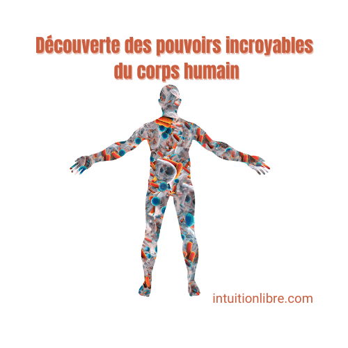 Découverte des pouvoirs incroyables du corps humain