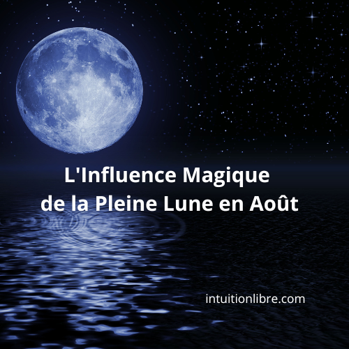 L'Influence Magique de la Pleine Lune en Août