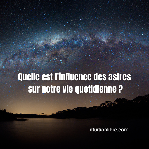 Quelle est l'influence des astres sur notre quotidien
