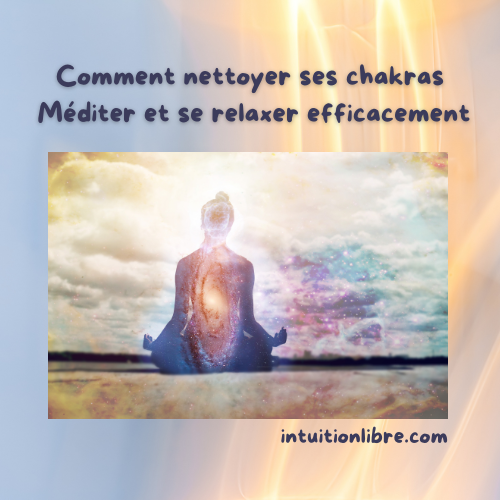 Nettoyer ses Chakras - Méditer et se Relaxer Efficacement